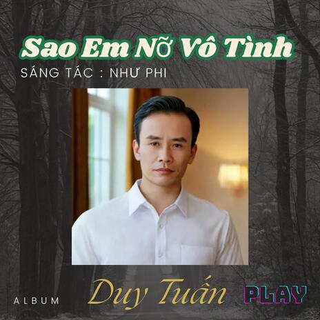 Sao Em Nỡ Vô Tình | Boomplay Music