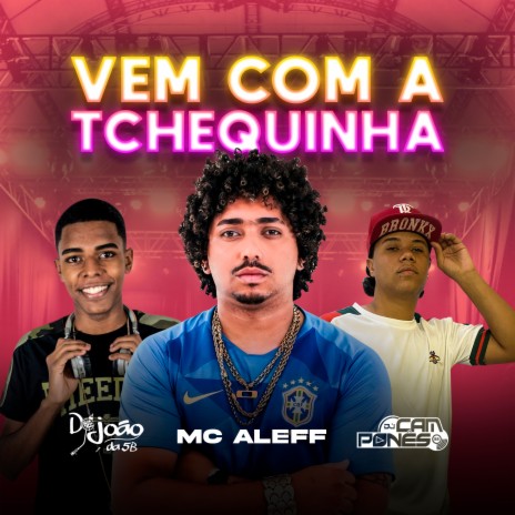 Vem Com a Tchequinha ft. DJ JOÃO DA 5B & DJ Camponês 22 | Boomplay Music