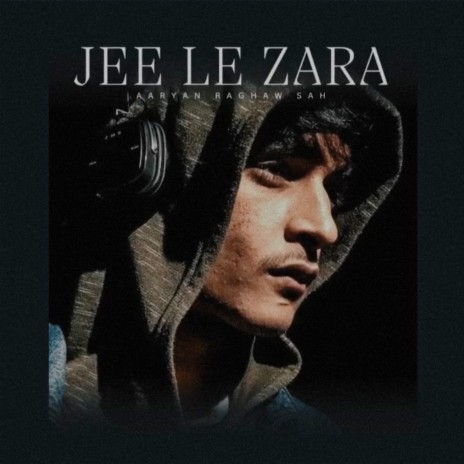 Jee Le Zara | Boomplay Music