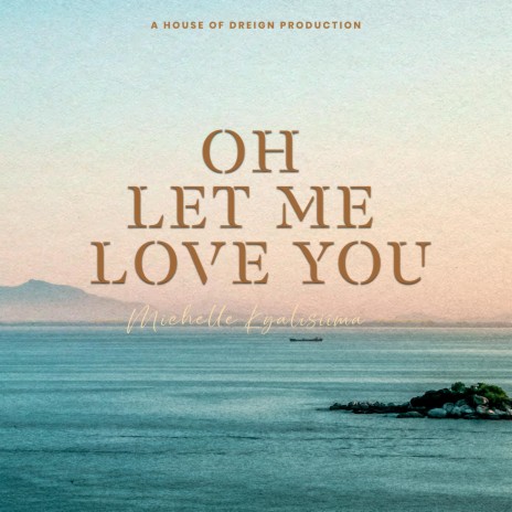 Oh Let me love you ft. Michelle Kyalisiima