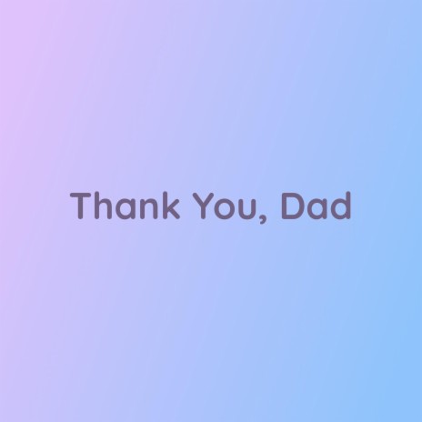 Thank You, Dad | Boomplay Music