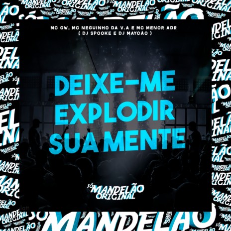 Deixe-Me Explodir Sua Mente ft. MC NEGUINHO DA V.A, MC Menor Adr, DJ Spooke & DJ Maycao | Boomplay Music