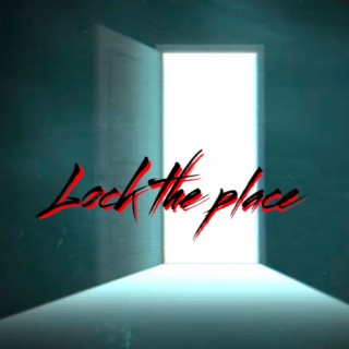 Lock the place