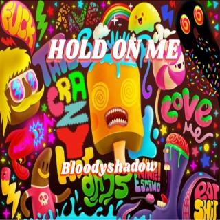 HOLD ON ME
