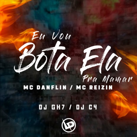 Eu Vou Bota Ela pra Mamar ft. Mc Danflin, DJ GH7 & Dj C4 | Boomplay Music