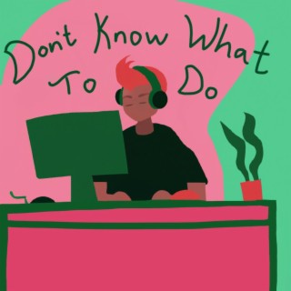 Don't Know What To Do lyrics | Boomplay Music