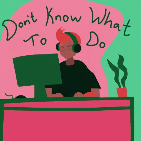 Don't Know What To Do | Boomplay Music