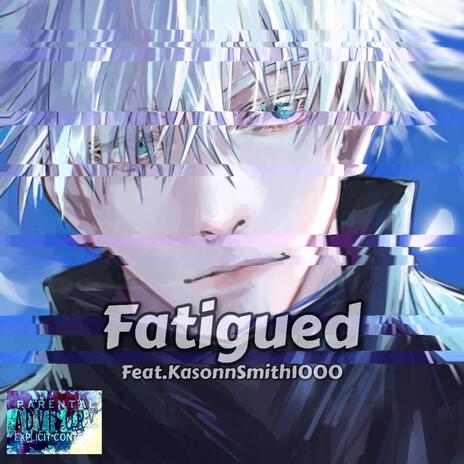 Fatigued ft. KasonnSmith1000 | Boomplay Music