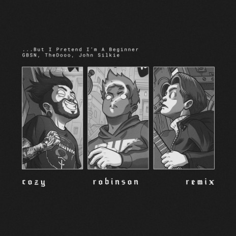 ...But I Pretend I'm a Beginner (Cozy Robinson Remix) ft. GBSN, John Silkie & Cozy Robinson | Boomplay Music