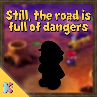 Still, The Road Is Full Of Dangers (from Super Mario RPG)