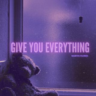 Give You Everything