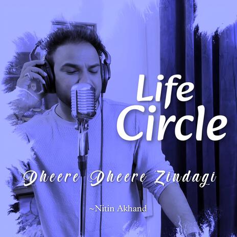 Life Circle (Dheere Dheere Zindagi) | Boomplay Music