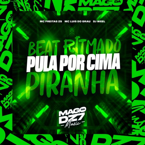 Beat Ritimado Pula por Cima Piranha ft. MC FREITAS ZS & MC LUIS DO GRAU | Boomplay Music