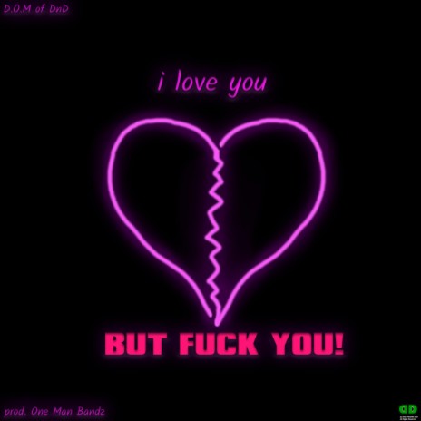 i love you, BUT FUCK YOU! ft. One Man Bandz | Boomplay Music