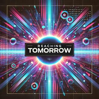 Reaching Tomorrow (REMIX) lyrics | Boomplay Music