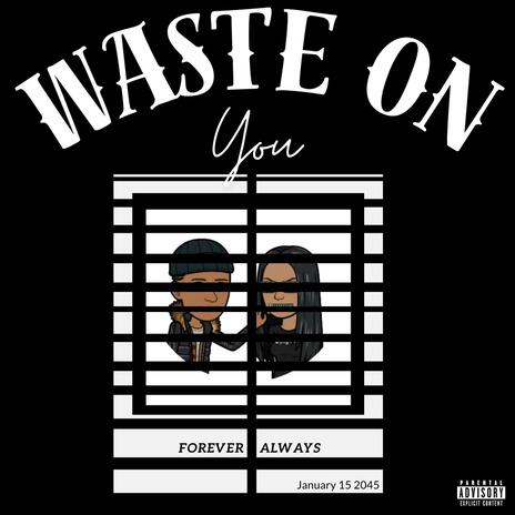 Waste on you | Boomplay Music