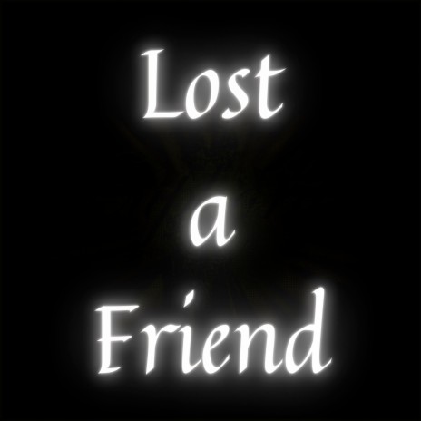 Lost a Friend