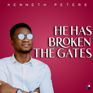 He Has Broken The Gates lyrics | Boomplay Music