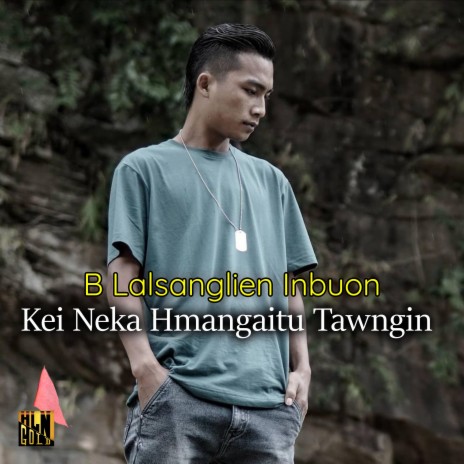 Kei Neka Hmangaitu Tawngin ft. B Lalsanglien Inbuon | Boomplay Music