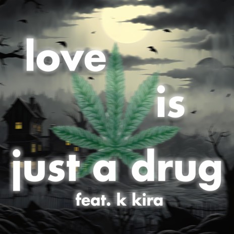 Love is just a drug ft. k kira | Boomplay Music