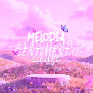 MELODIA FELICIDADE SENTIMENTAL-SLOWED