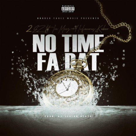 No Time Fa Dat ft. Ice Meez & Infamous Kaboo | Boomplay Music