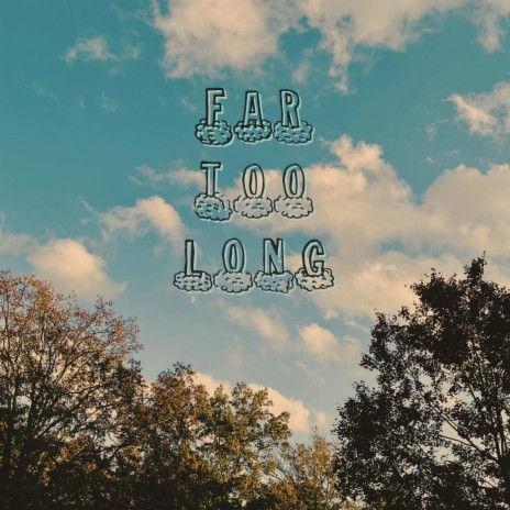 far too long | Boomplay Music