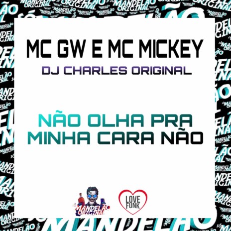 Não Olha pra Minha Cara Não ft. mc mickey & DJ Charles Original | Boomplay Music