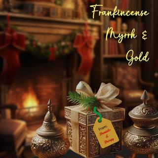 Frankincense Myrrh and Gold