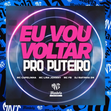 Eu Vou Voltar pro Puteiro ft. MC FB, Mc Capelinha & Mc Lira Jhonny | Boomplay Music