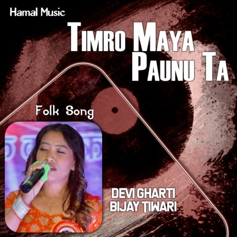 Timro Maya Paunu Ta ft. Bijay Tiwari | Boomplay Music