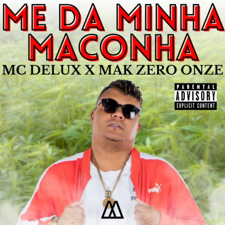 Me Dá Minha Maconha ft. mak zero onze | Boomplay Music