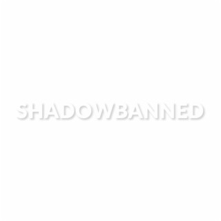 SHADOWBANNED