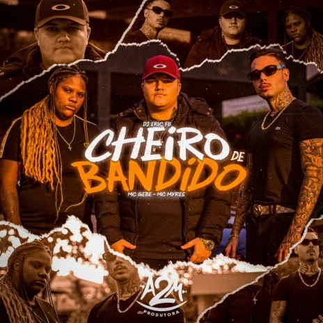 Cheiro de Bandido ft. Dj Eric Fb & Mc Gebe | Boomplay Music