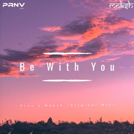 Be With You (Radio Edit) ft. Moksh | Boomplay Music