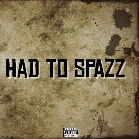 Had to Spazz ft. YpsiDon | Boomplay Music