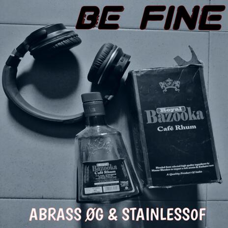 Be fine ft. Abrass Øg | Boomplay Music