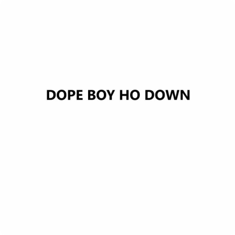 Dope Boy Ho Down | Boomplay Music
