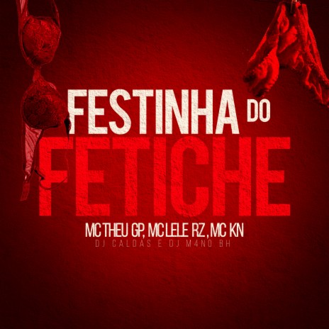 Festinha Do Fetiche ft. DJ M4NOBH, MC Lele RZ, MC KN & MC Theu GP | Boomplay Music