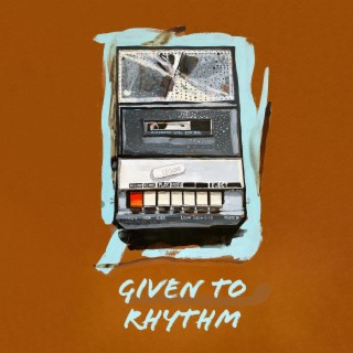 Given to Rhythm