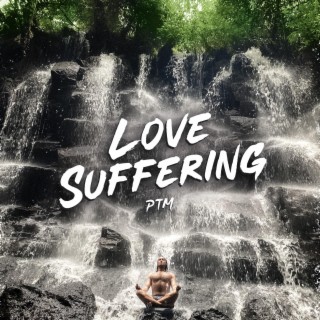 Love Suffering (sped up)