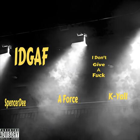 IDGAF ft. K-Yall & SpencerDee | Boomplay Music