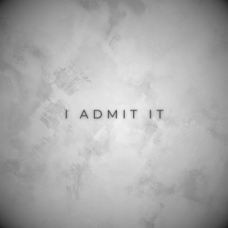 I Admit It lyrics | Boomplay Music