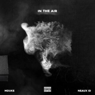 IN THE AIR ft. Neaux ID lyrics | Boomplay Music