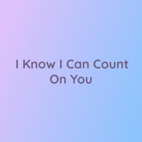 I Know I Can Count On You | Boomplay Music