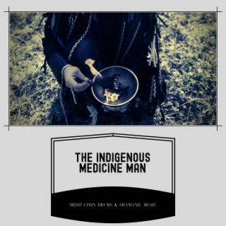 The Indigenous Medicine Man: Converse with the Spirit Realm, Explore Mystical Dimensions, Techniques for Transcendental Trance