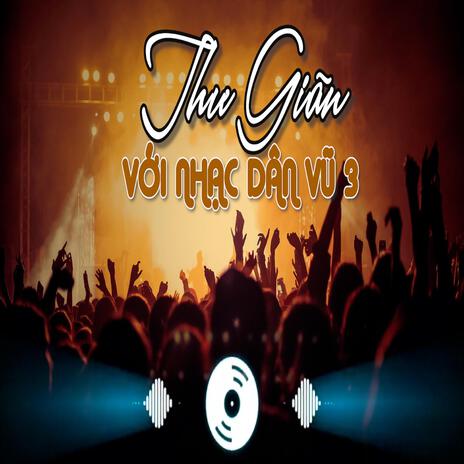 THƯ GIÃN VỚI NHẠC DÂN VŨ HAY NHẤT 3 | Boomplay Music