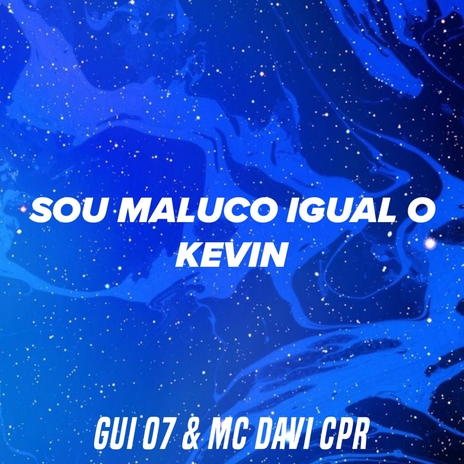 Sou Maluco igual o Kevin | Boomplay Music