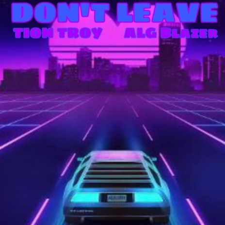 Don't Leave ft. Tion Troy 🅴 | Boomplay Music
