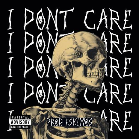 I Dont Care ft. Prod. Eskimos | Boomplay Music